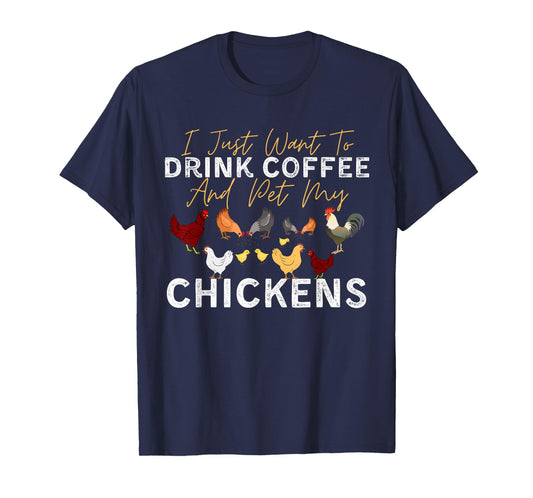 Funny Chicken I Just Want To Drink Coffee and Pet My Chicken T-Shirt
