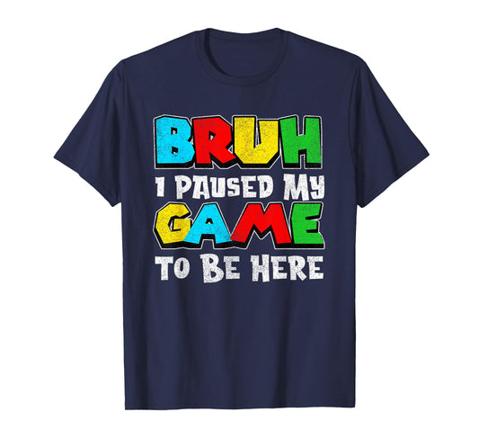 Bruh I Paused My Game Funny Video Gamer Teen Boys Gaming T-Shirt