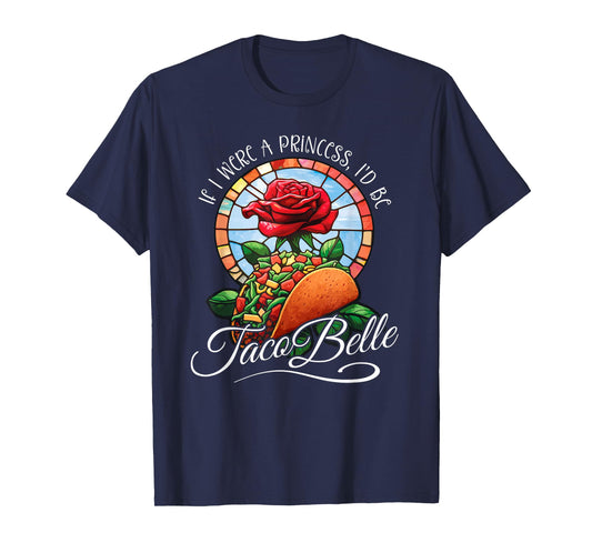 If I were a Princess I'd be Taco Belle - Funny Cinco De Mayo T-Shirt