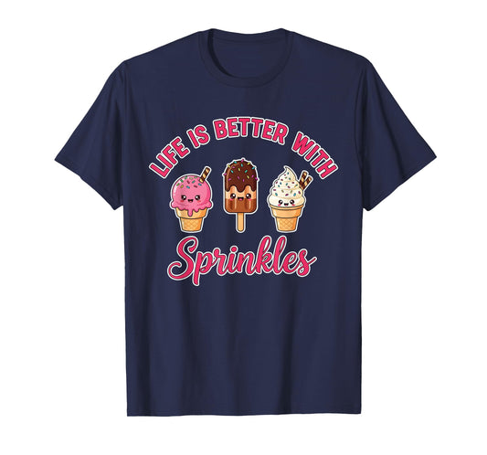 Life is Better with Sprinkles Cute Ice Cream Sweet Dessert T-Shirt