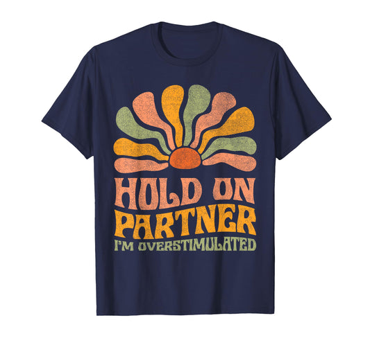 Funny Hold On Partner I'm Overstimulated Groovy T-Shirt