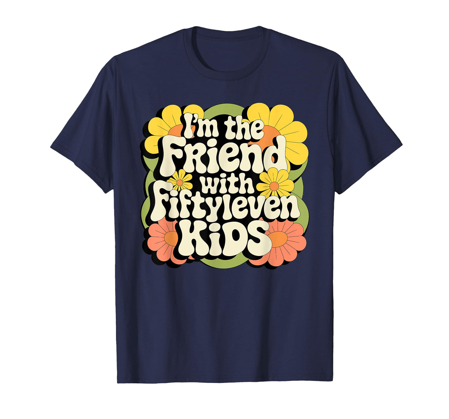I'm the friend with fiftyleven kids T-Shirt