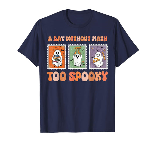 A Day Without Math Too Spooky Ghost Math Lover Halloween T-Shirt