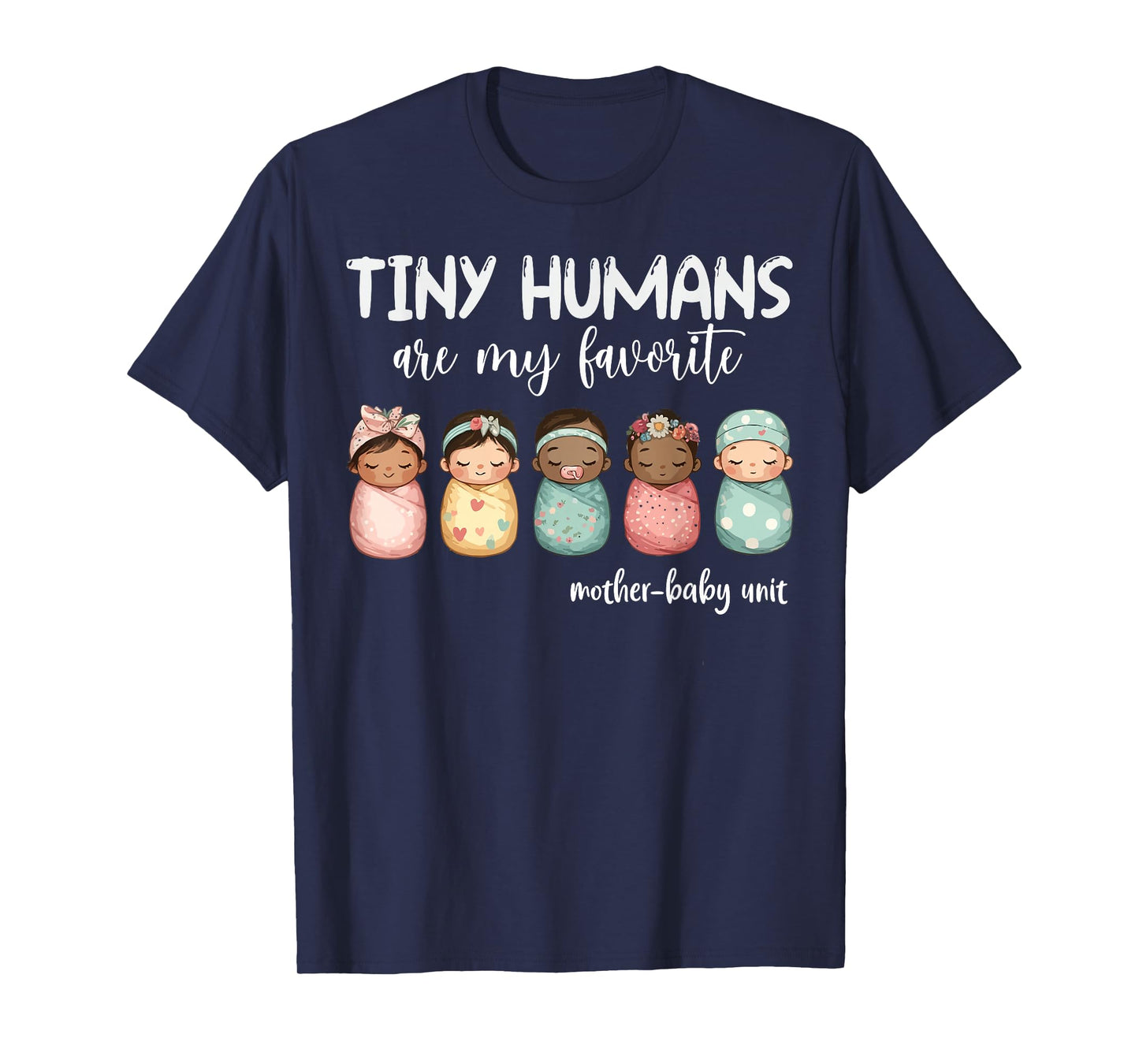 Tiny Humans Are My Favorite NICU Mother Baby Unit Nurse T-Shirt