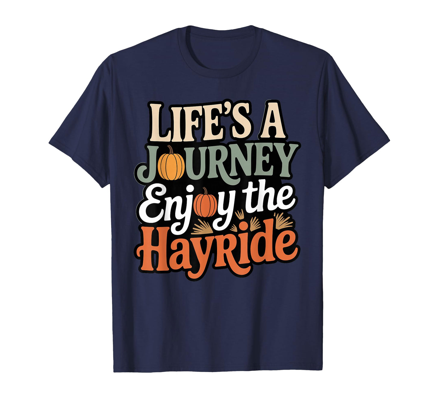 Hayride Pumpkin Rustic Life's A Journey Enjoy The Hayride T-Shirt