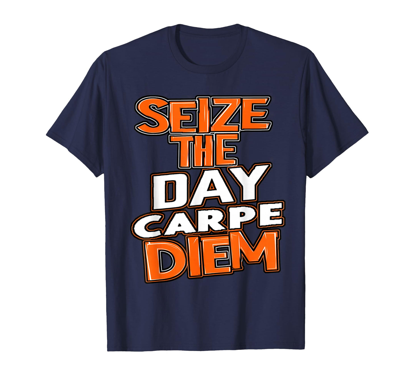 Seize the Day Carpe Diem Be Bold Opportunity Life Gives You T-Shirt