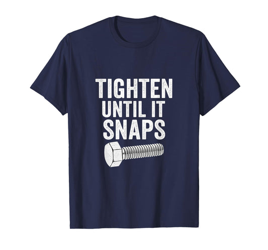Tighten Until It Snaps Funny Mechanic Design T-Shirt