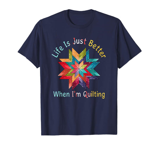 Funny Sewing Quilter Life Is Just Better When I'm Quilting T-Shirt