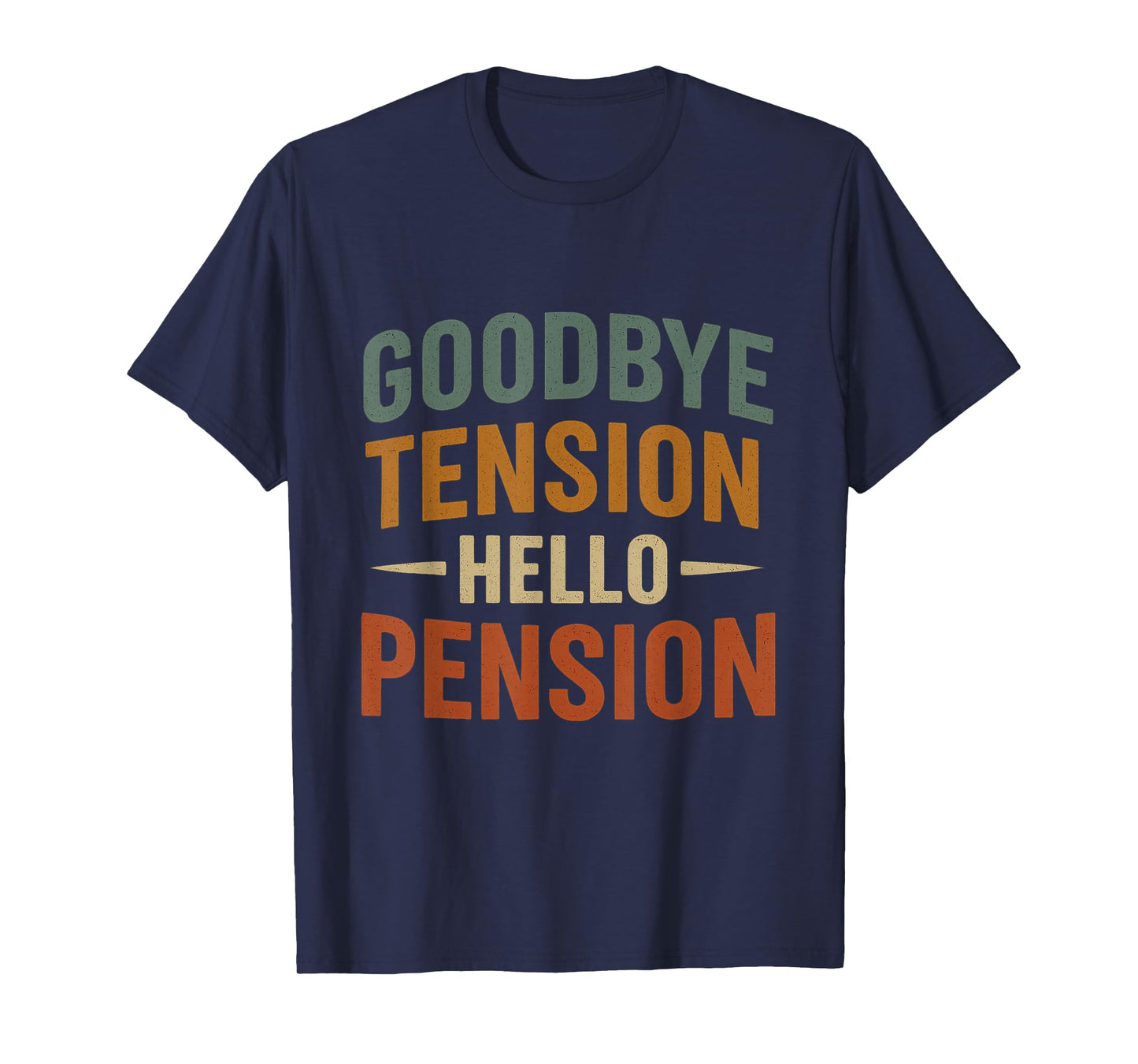 Goodbye Tension Hello Pension Funny Retirement Design T-Shirt