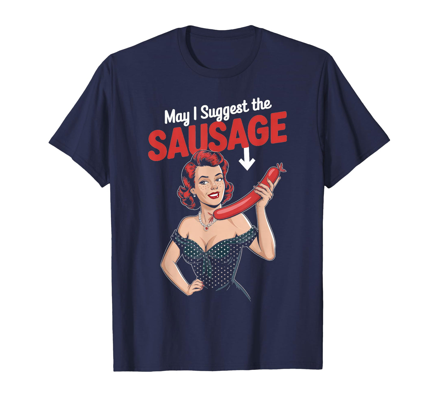 May I Suggest The Sausage Inappropriate Humor T-Shirt