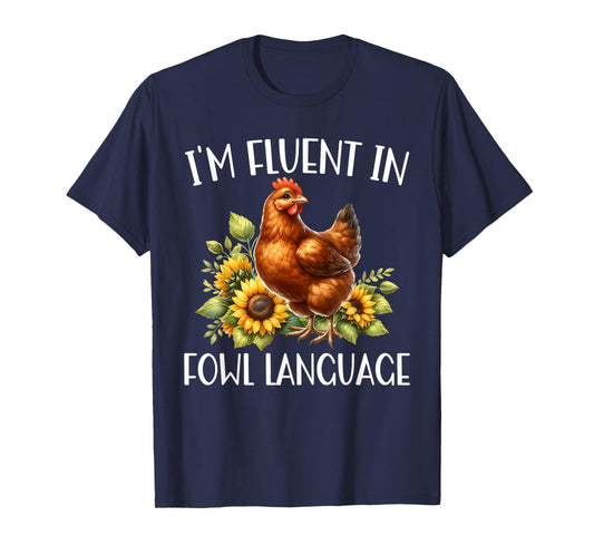 I'm Fluent In Fowl Language Funny Chicken Farmhouse T-Shirt