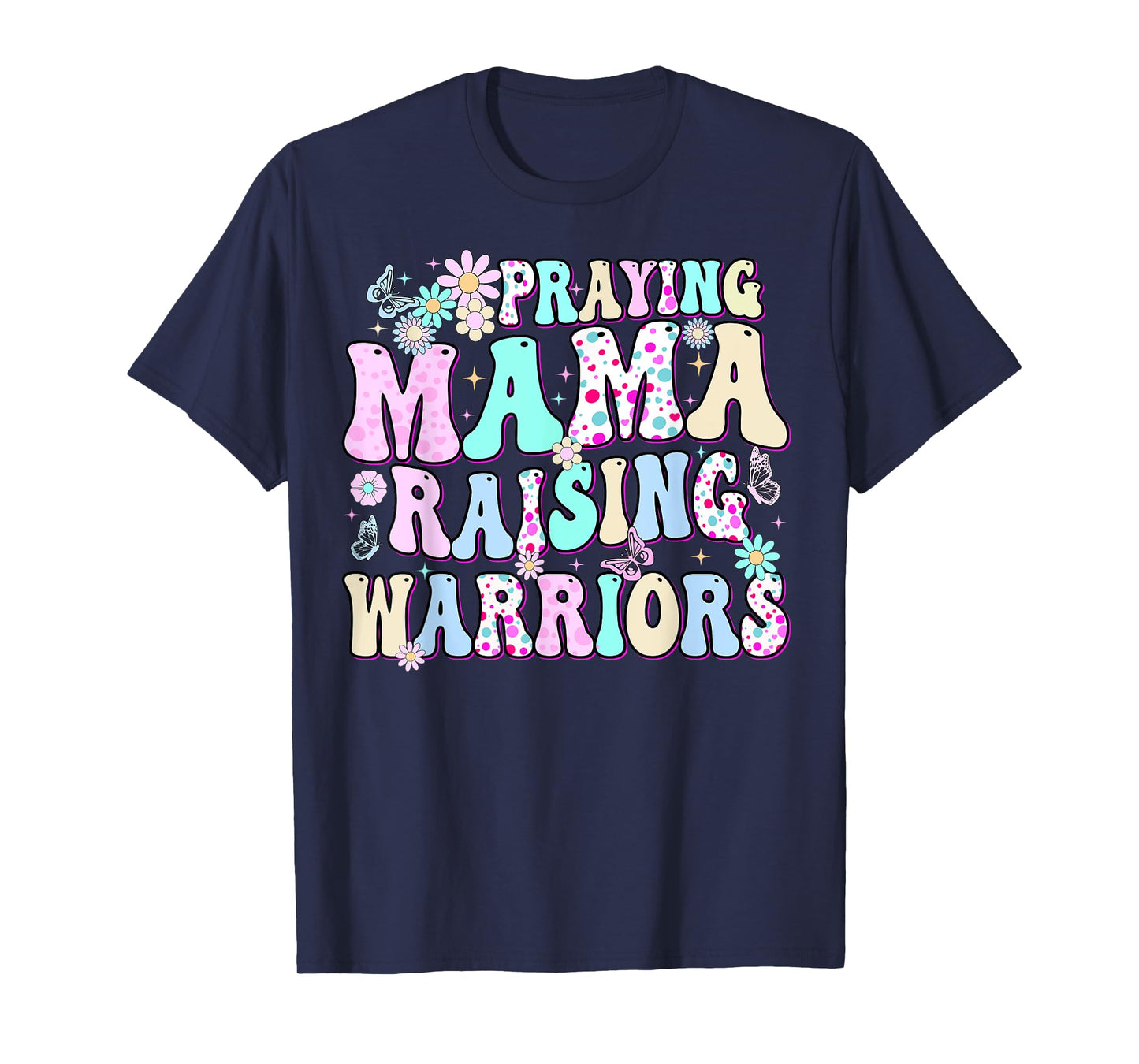 Praying Mama Raising Warriors Happy Christian Mother’s Day T-Shirt