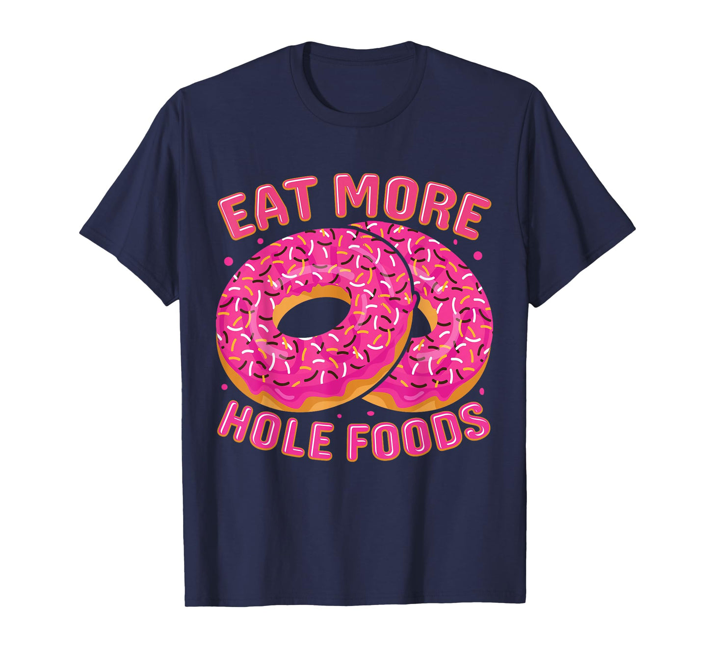 Eat More Hole Foods T-Shirt