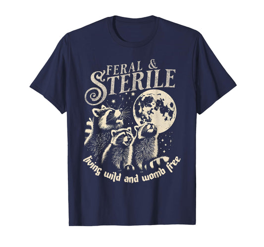 Feral & Sterile Living Wild And Womb Free Funny Racoon Retro T-Shirt