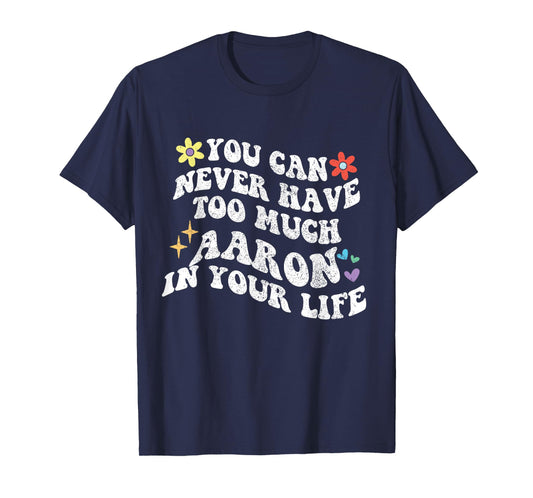 Retro Groovy You Can Never Have Too Much Aaron In Your Life T-Shirt