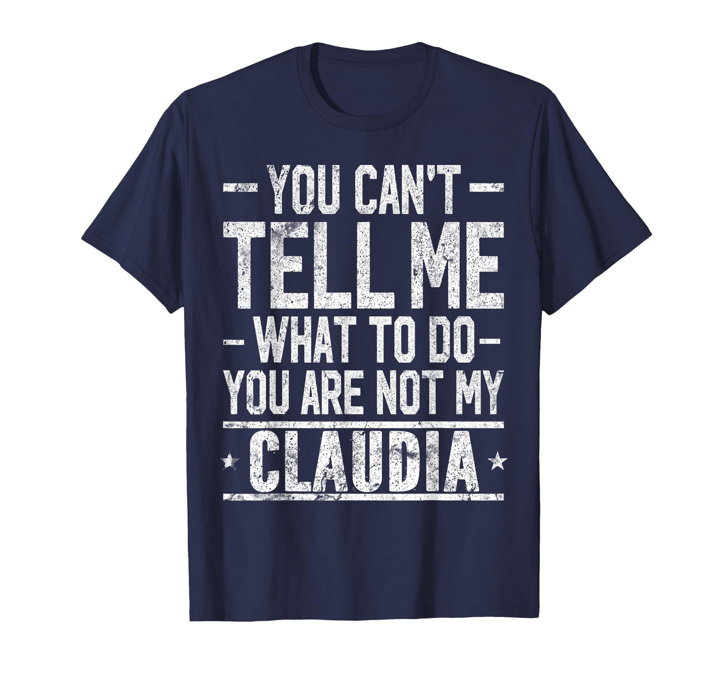 You Can't Tell Me What to Do You are Not My Claudia T-Shirt
