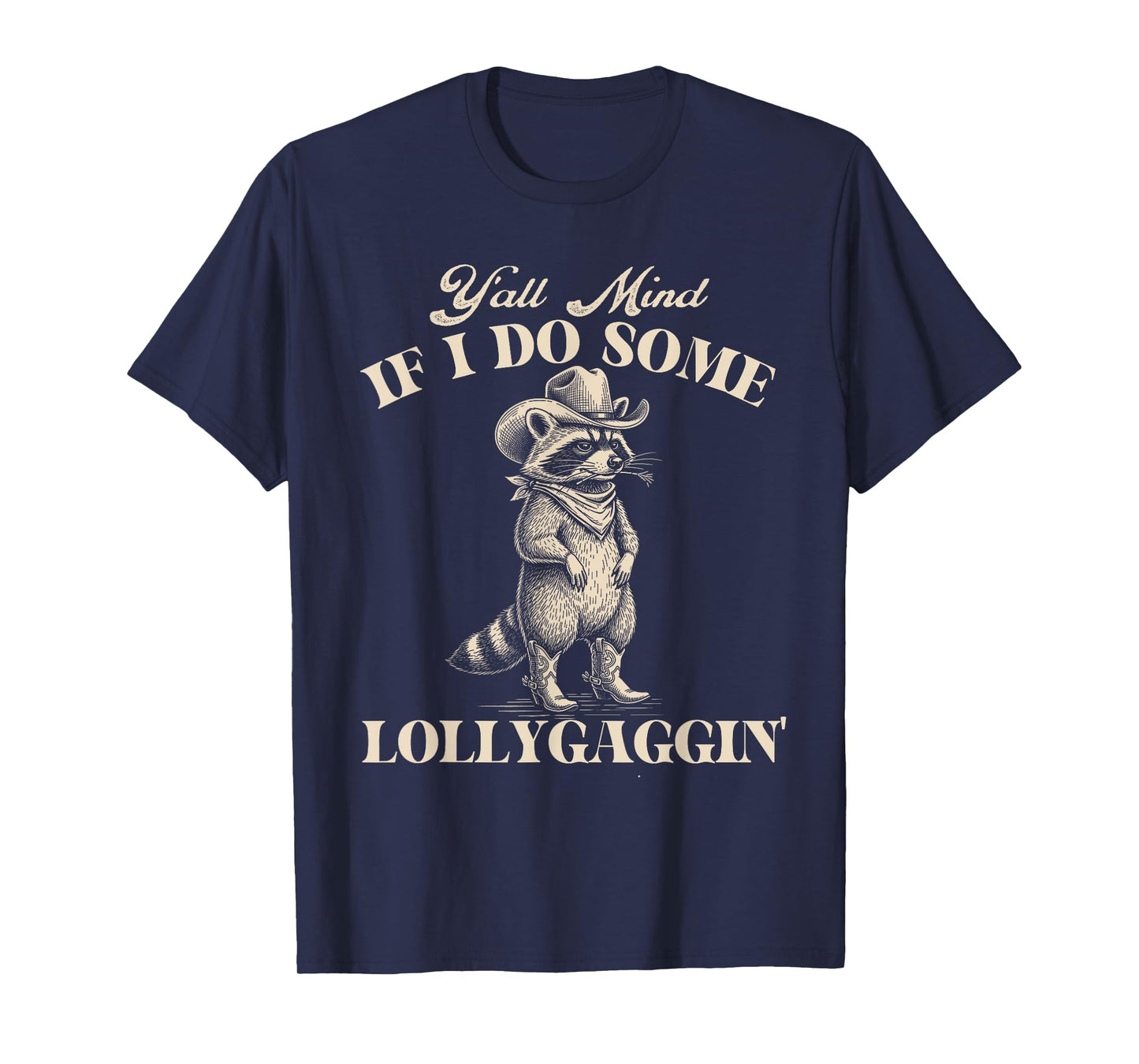 Y'all Mind If I Do Some Lollygaggin - Cowboy Western Cowpoke T-Shirt