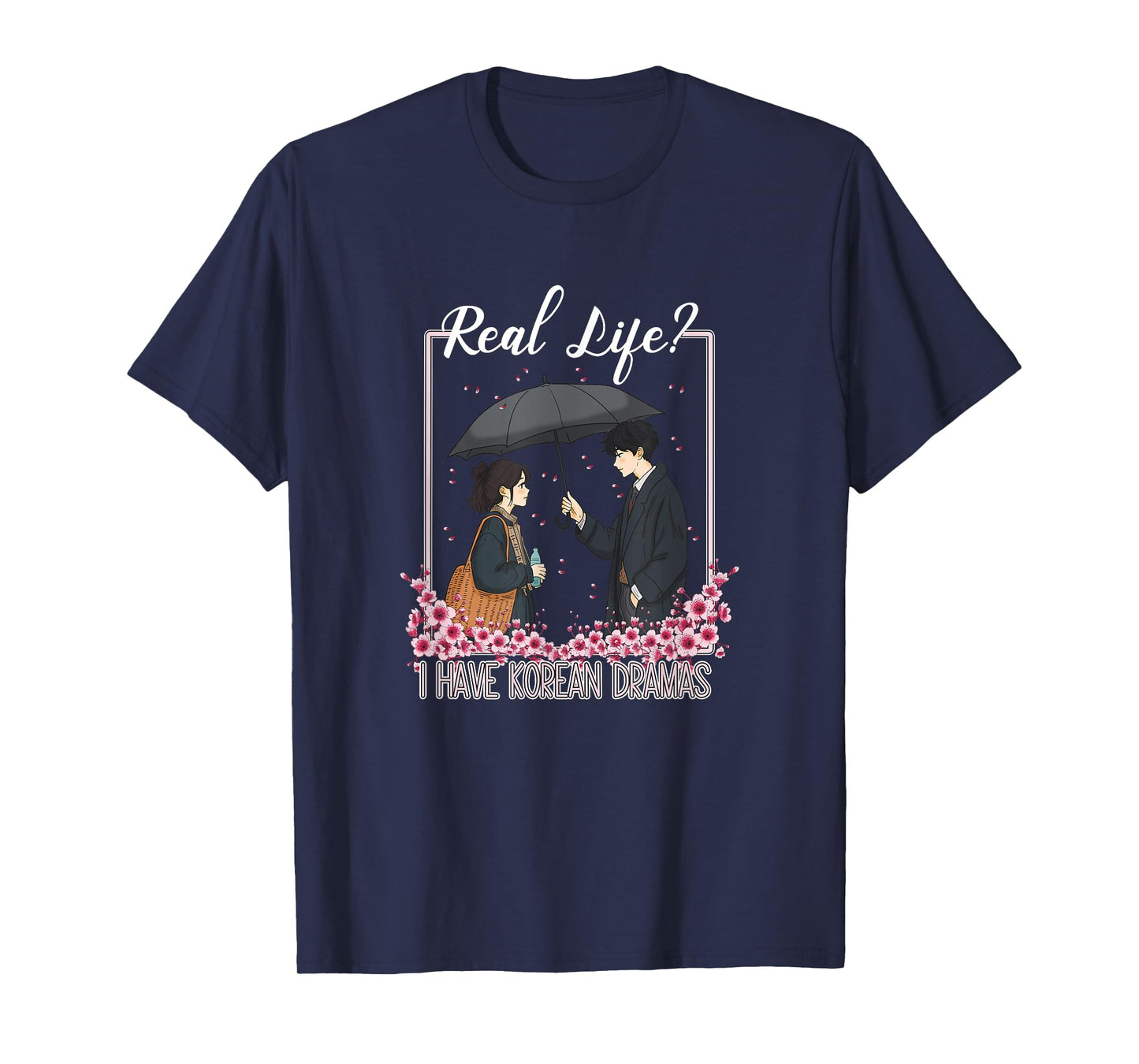 K-Drama Real Life? I Have Korean Dramas T-Shirt