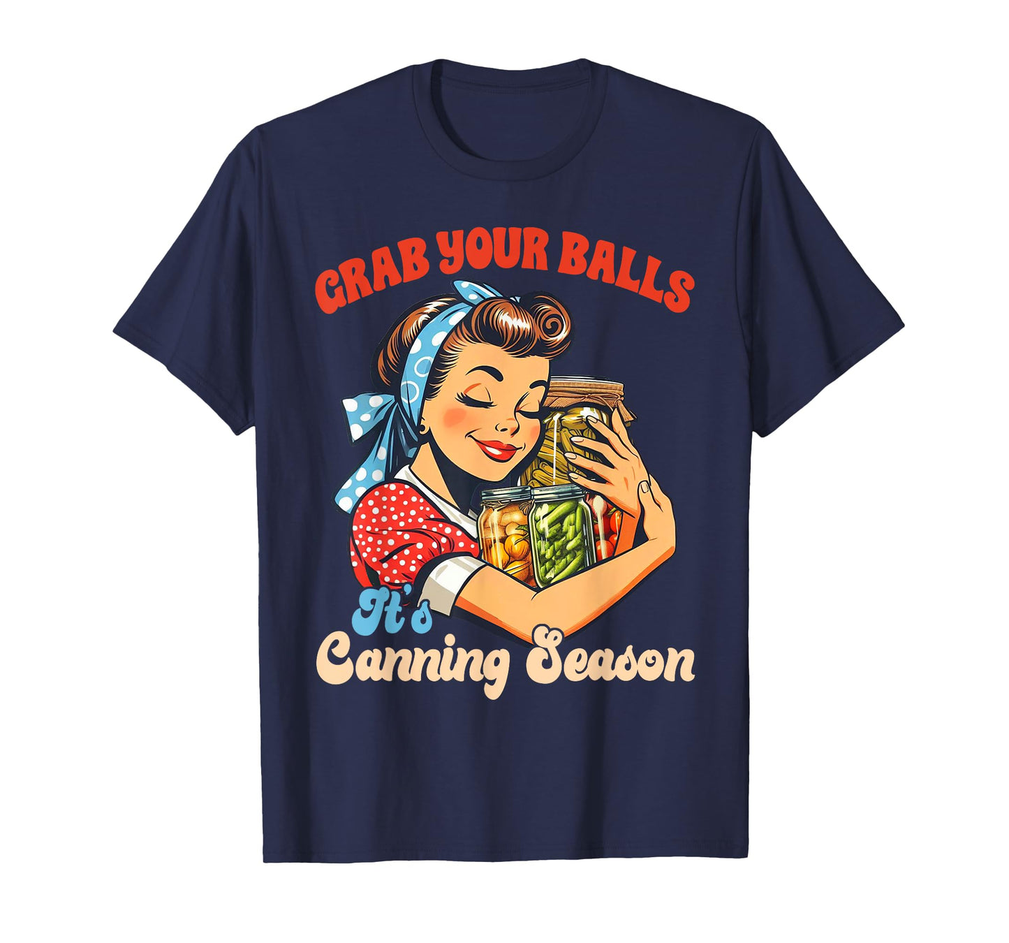 Canning Lover Homestead Grab Yours Balls It's Canning Season T-Shirt