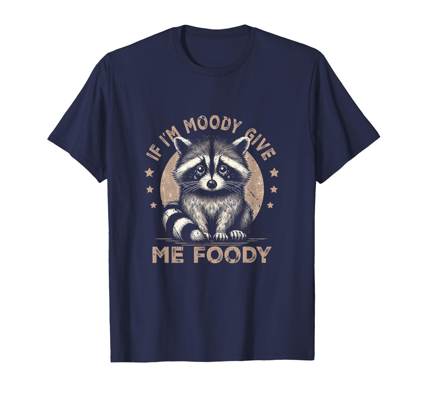 Raccoon If I'm Moody Give Me Foody Trash Panda Saying T-Shirt
