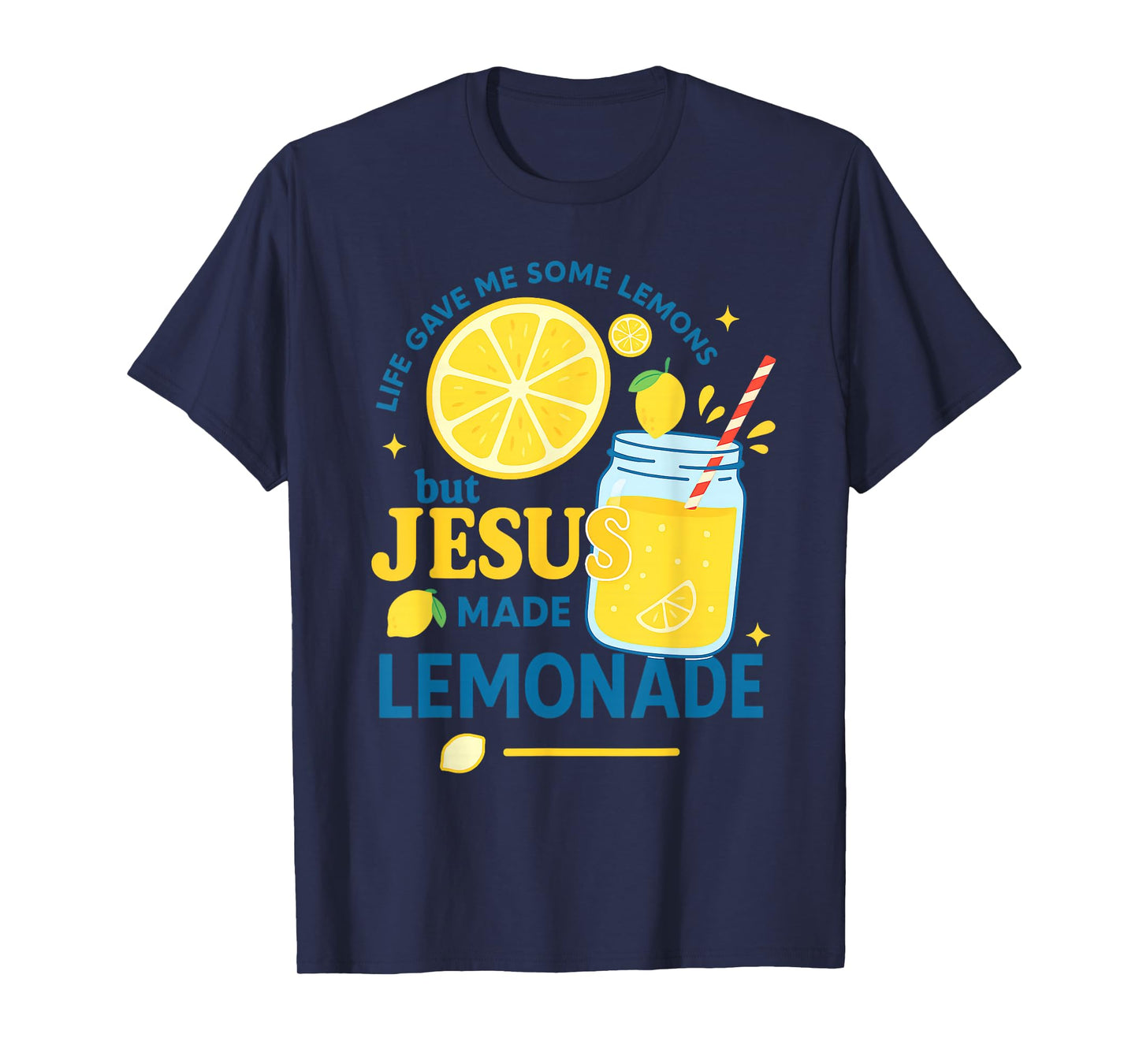 Life Gave Me Some Lemons But My Jesus He Be Making Lemonade T-Shirt