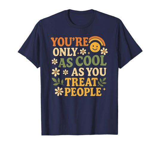 You're Only as Cool as You Treat People A Kindness for Women T-Shirt