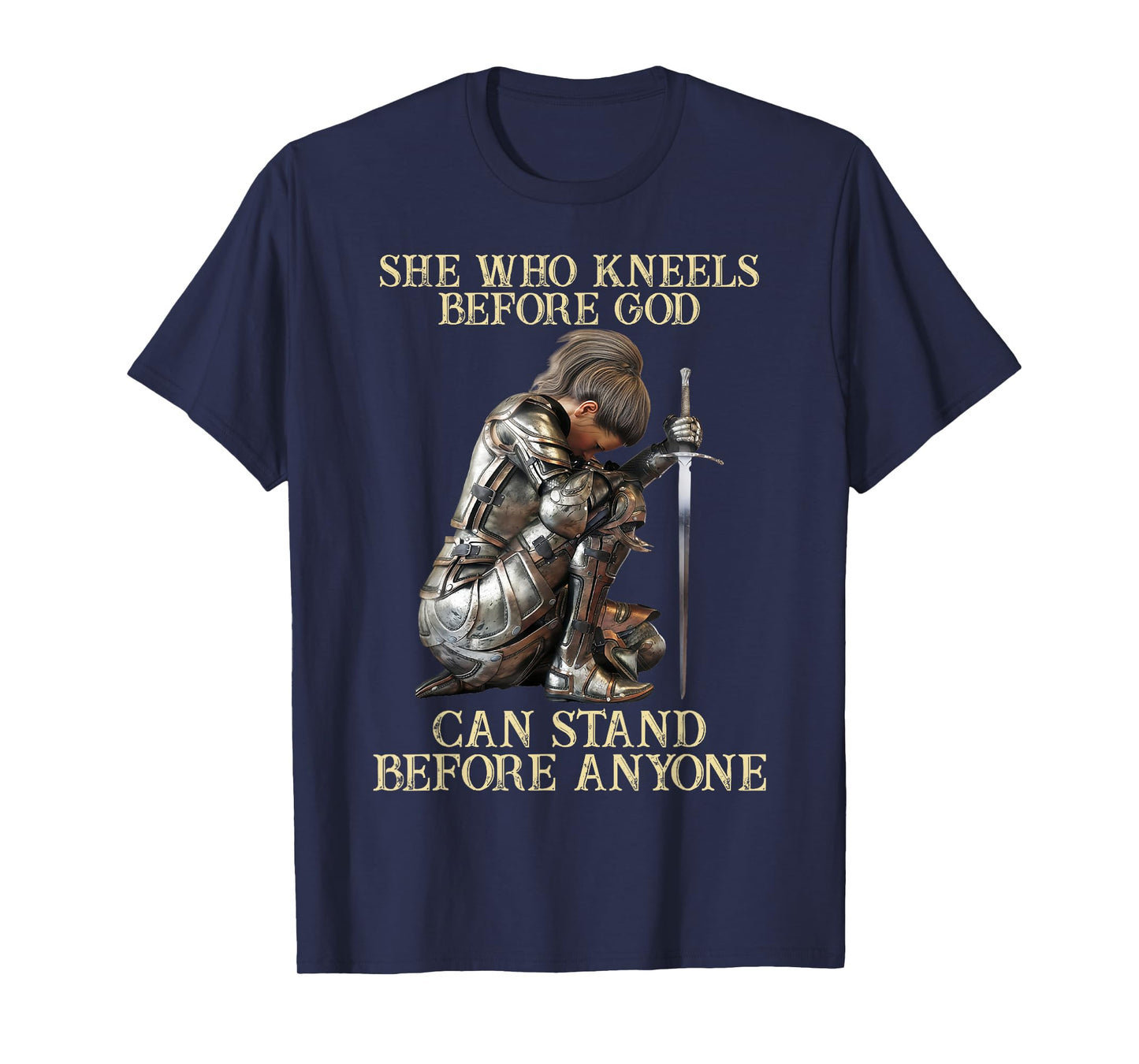 She Who Kneels Before God Can Stand Before Anyone T-Shirt