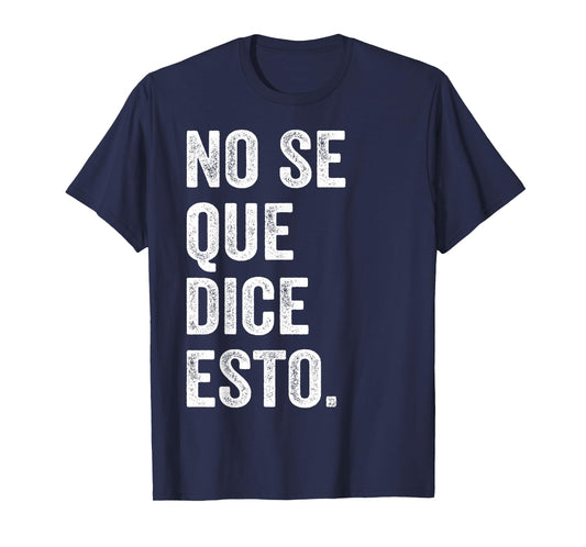 I Don't Know What This Says Funny Spanish Phrase Humor T-Shirt