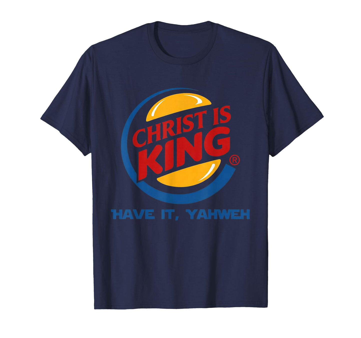 Christ is King Have It God Jesus Christian Religious T-Shirt - T-Shirt | Navy