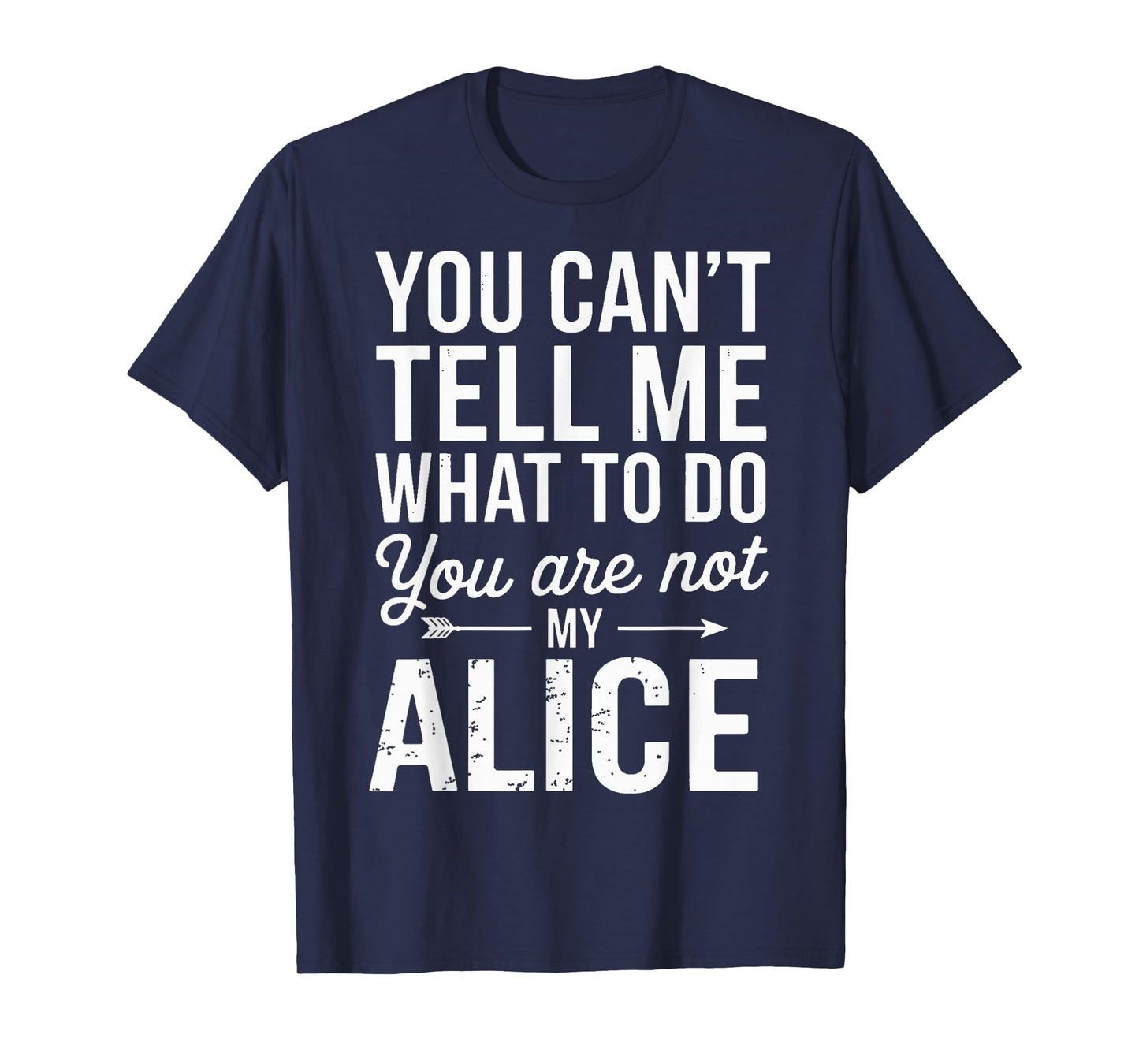 You Can't Tell Me What to Do You are Not My Alice T-Shirt