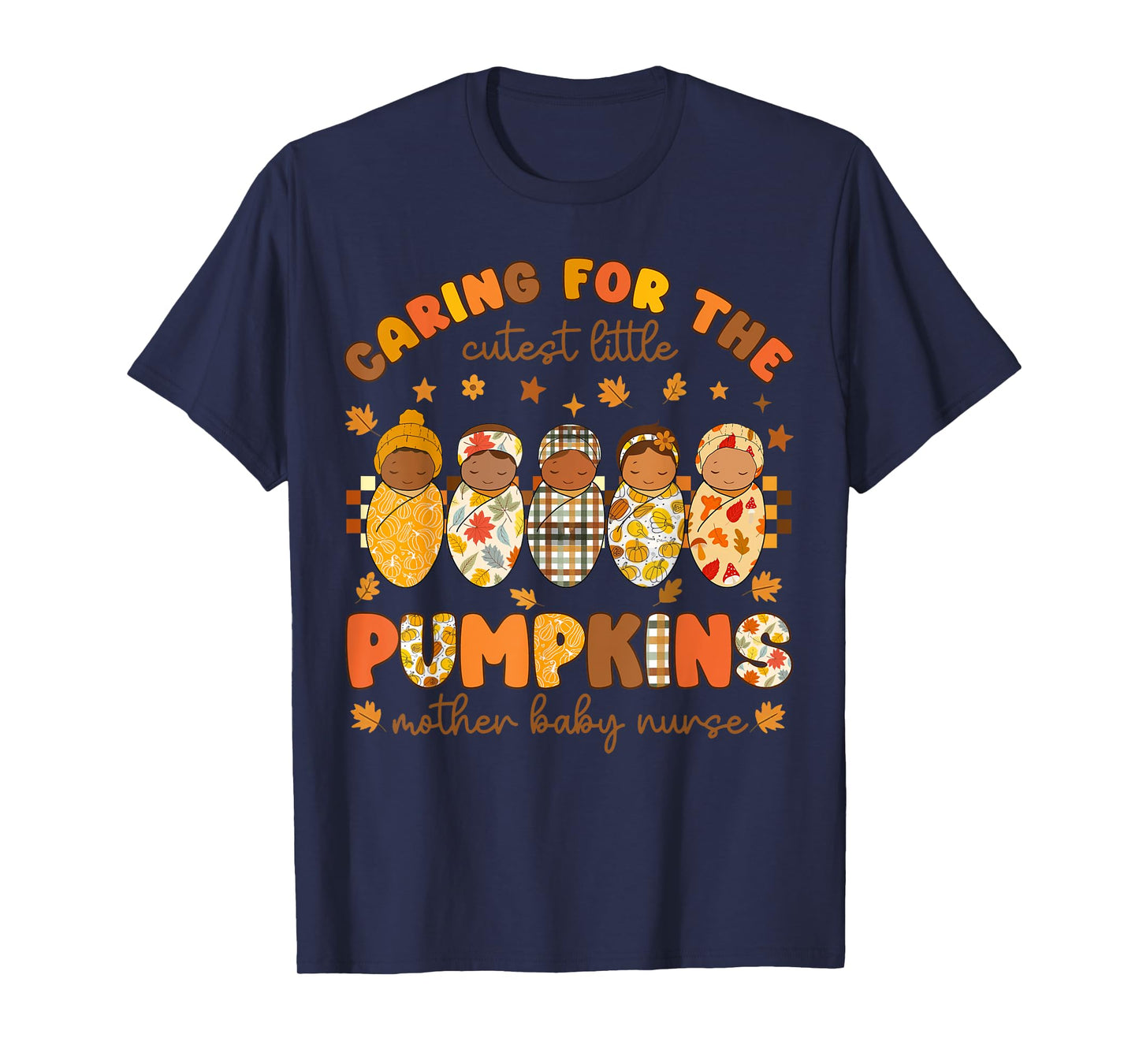 Caring for The Cutest Little Pumpkins Mother Baby Nurse T-Shirt