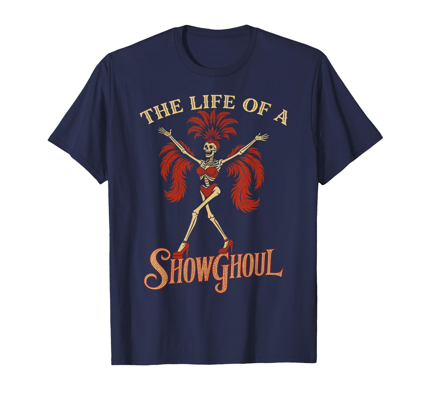 The Life of a Showghoul Funny Skeleton Halloween Gothic Cute T-Shirt