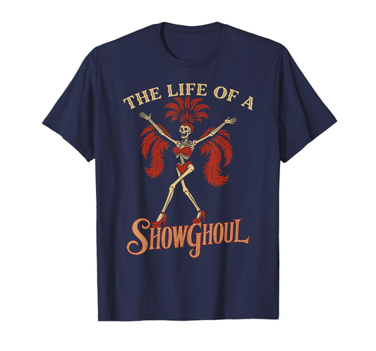 The Life of a Showghoul Funny Skeleton Halloween Gothic Cute T-Shirt