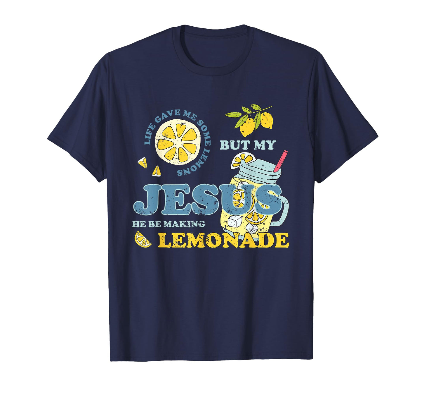 Life Gave Me Some Lemons But My Jesus He Be Making Lemonade T-Shirt
