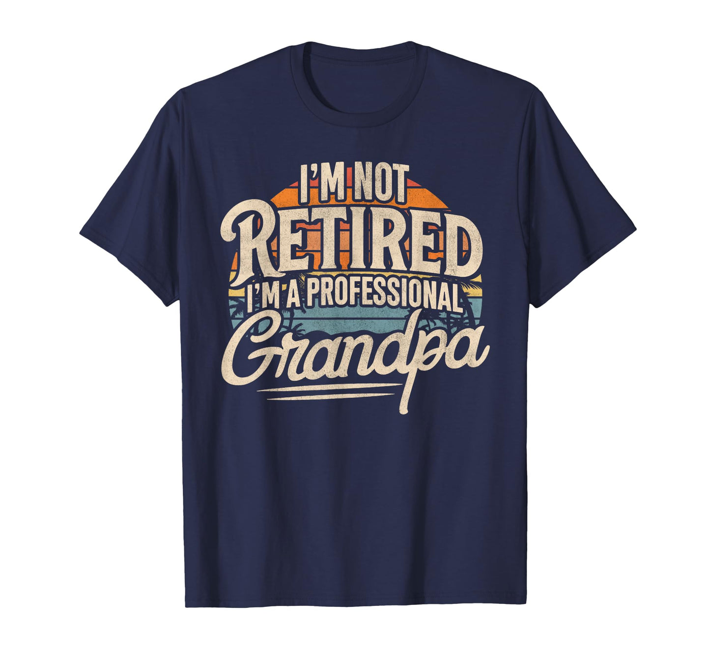 I'm Not Retired I'm A Professional Grandpa Retirement Funny T-Shirt