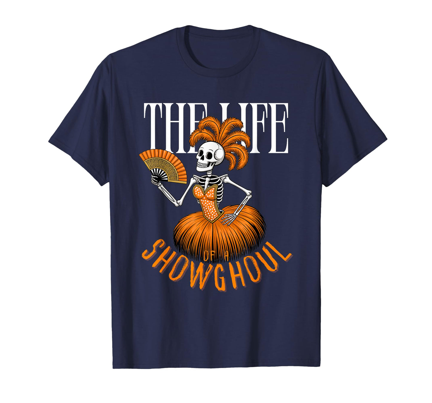 The Life of a Showghoul Funny Halloween Skeleton T-Shirt