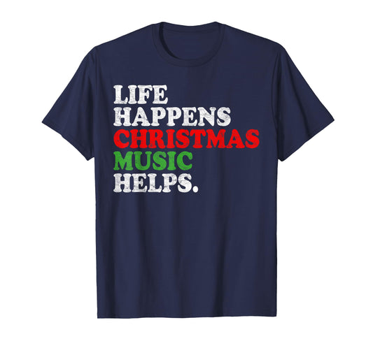Life Happens Music Helps Funny Christmas Funny Men Women T-Shirt