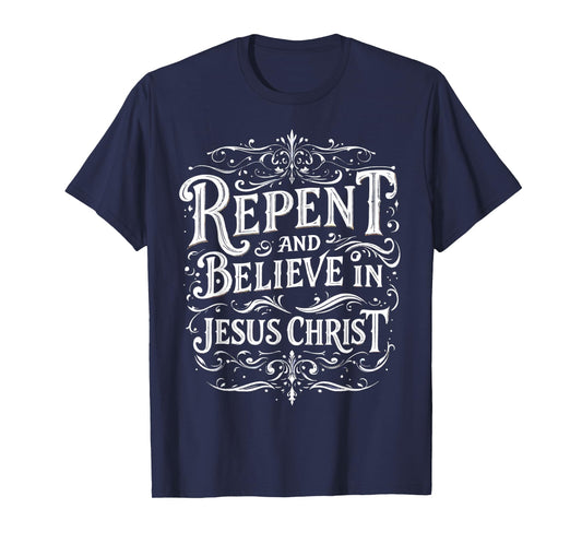 Repent And Believe In Jesus Christ Spiritual Faith T-Shirt