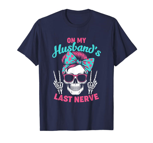 Funny Saying Wife Life On My Husband's Last Nerve Women Wife T-Shirt