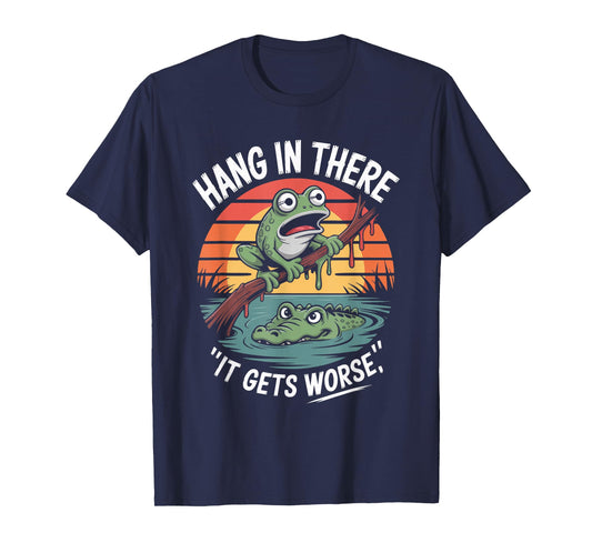 Hang in There It Gets Worse Frog Quote T-Shirt