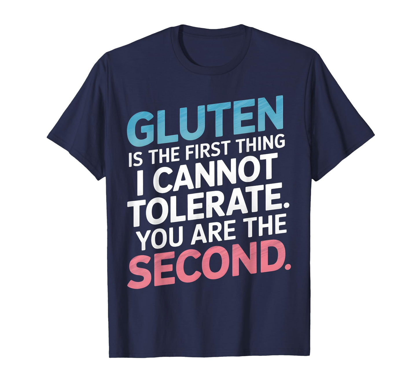 Gluten Is The First Thing I Can't Tolerate You're The Second T-Shirt
