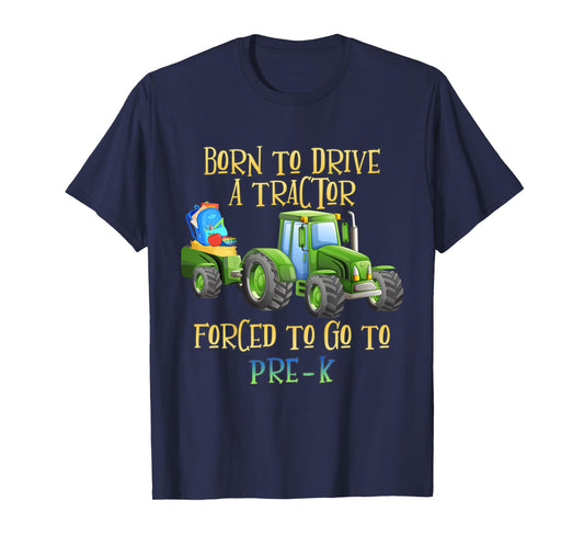 Kids Born to Drive Tractor Forced to Go to Pre-K Kindergarten T-Shirt