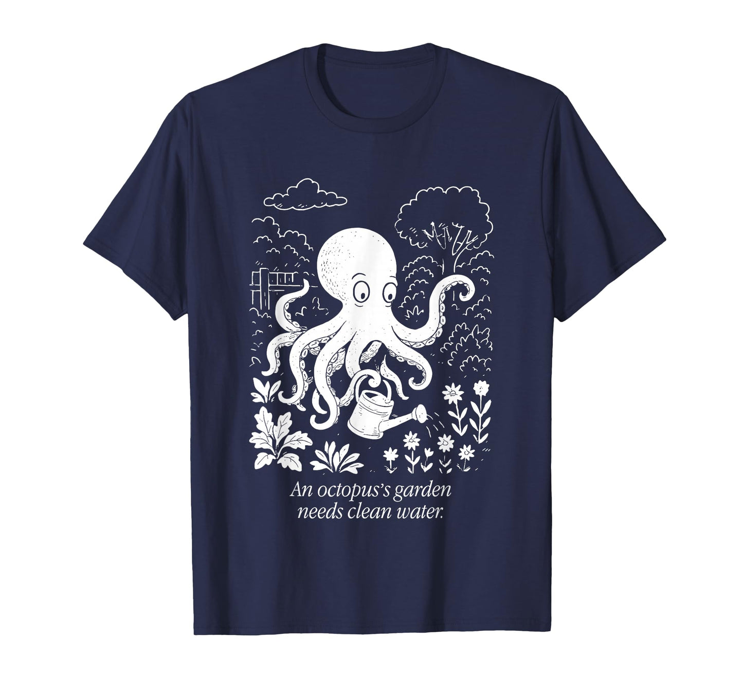 An Octopus's Garden Needs Clean Water T-Shirt
