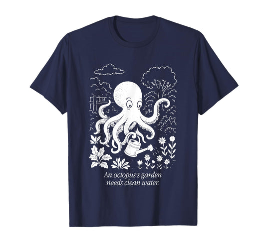 An Octopus's Garden Needs Clean Water T-Shirt