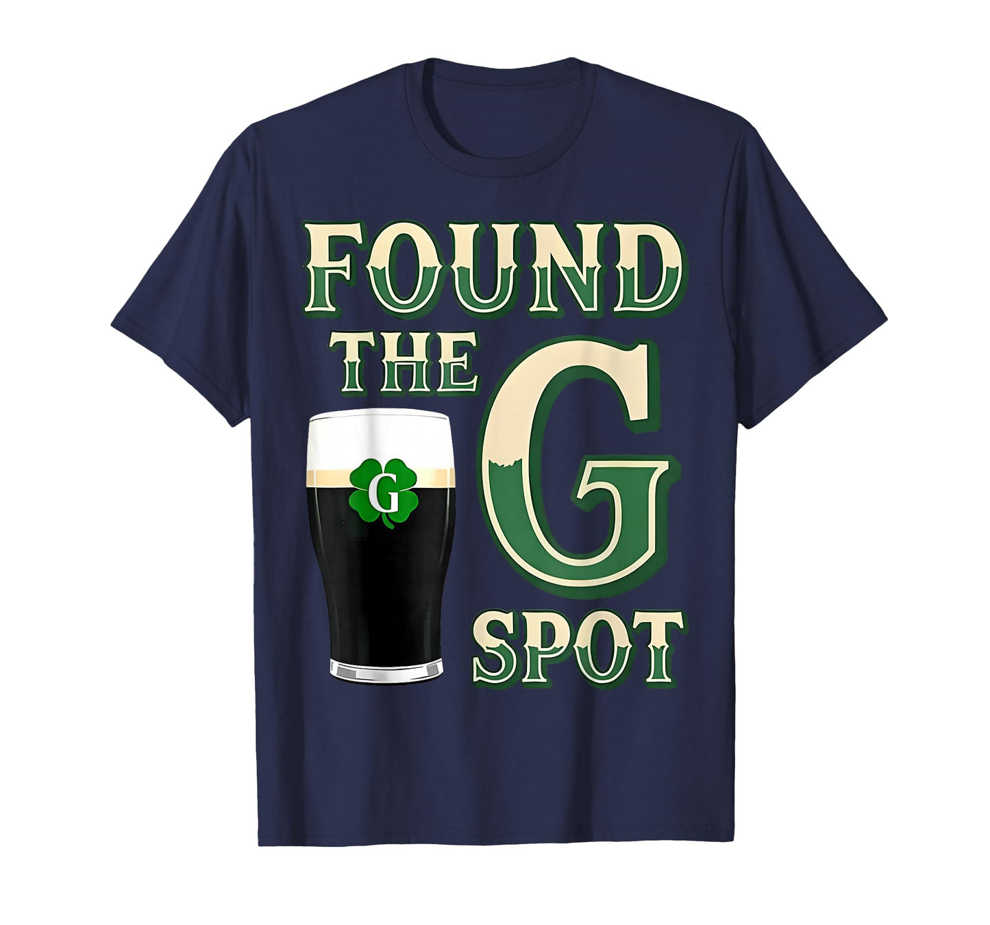Found The G Spot Funny St Patricks Day Beer Adult Humor T-Shirt - T-Shirt | Navy