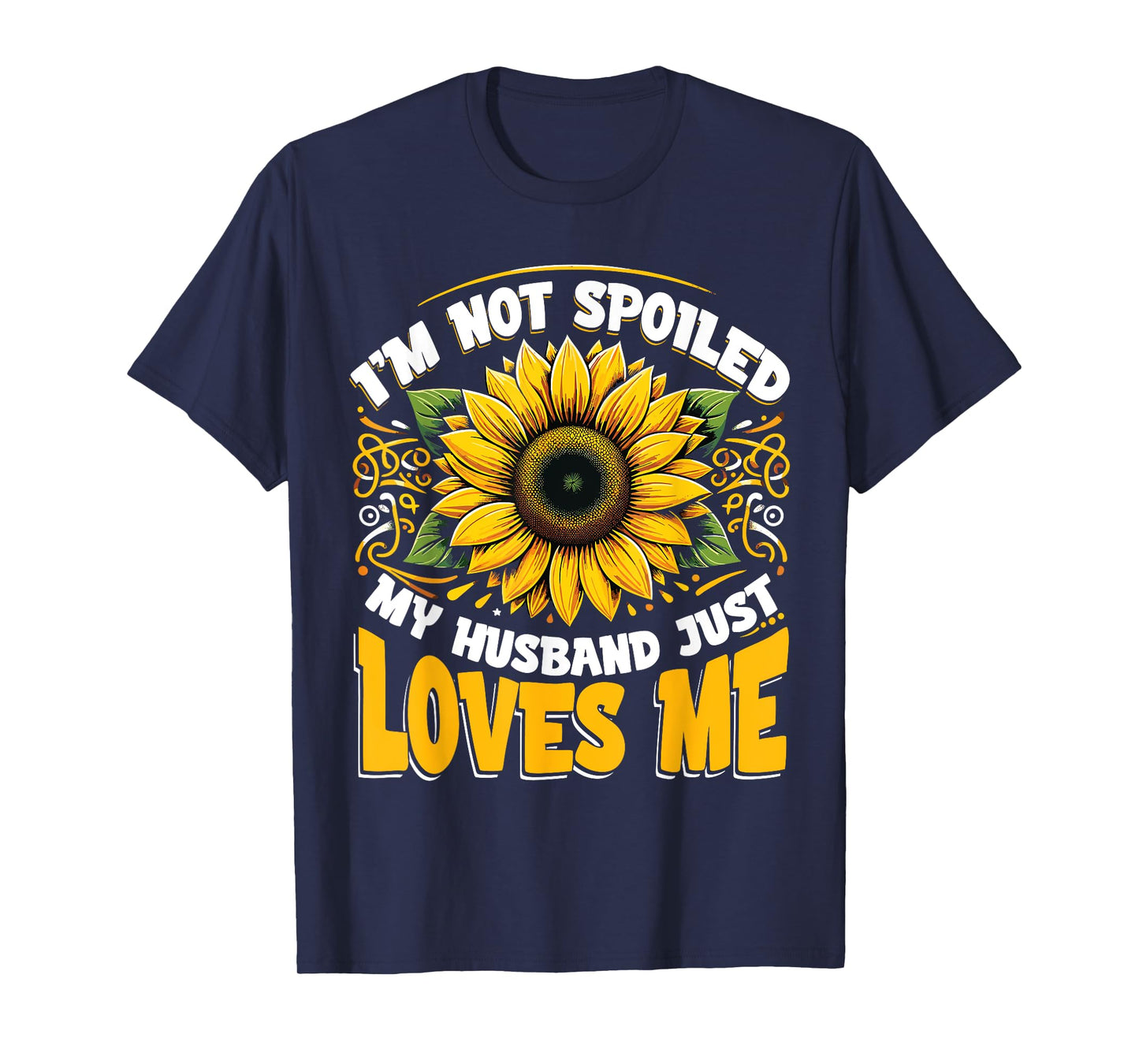 Spoiled Wife I'm Not Spoiled My Husband Just Loves Me T-Shirt