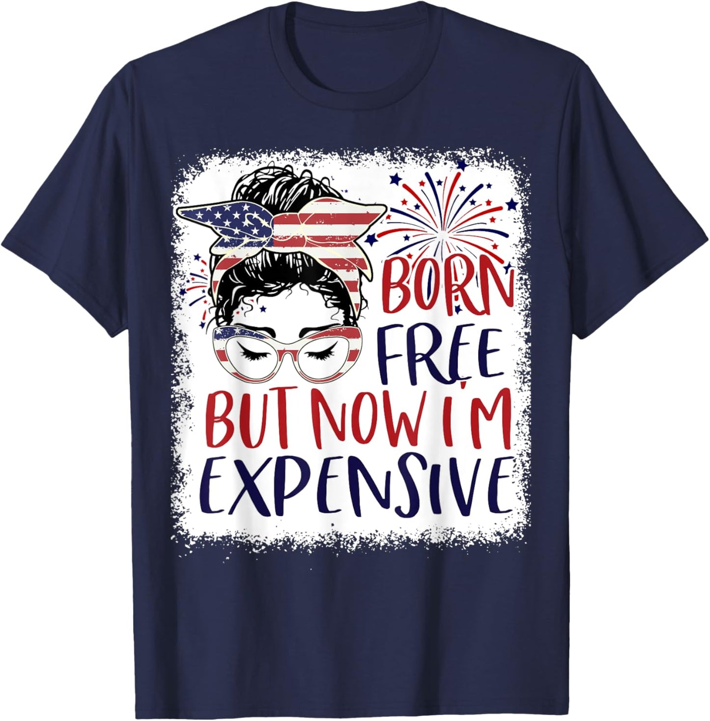 Patriotic Born Free But Now Im Expensive 4th July Girl Women T-Shirt