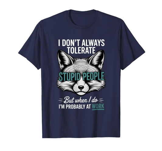 I Don't Always Tolerate Stupid People Funny T-Shirt