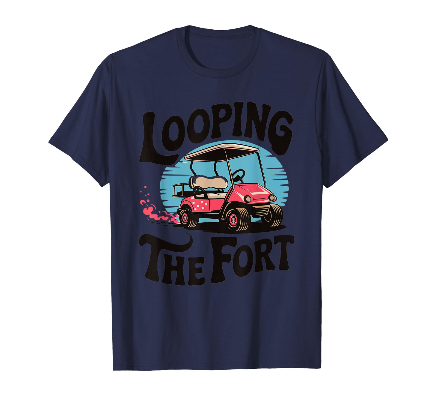 Looping The Fort Golf Cart Camping Funny Vacation Adventure T-Shirt