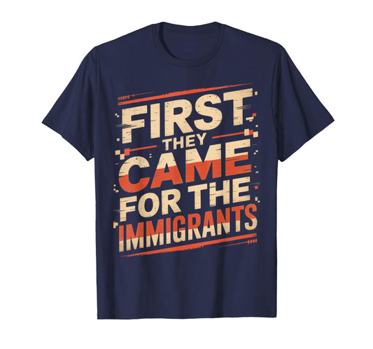 They Came for The Immigrants Refugee Supporter Pro Immigrant T-Shirt